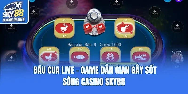 Bầu Cua Live - Game Dân Gian Gây Sốt Sòng Casino Sky88