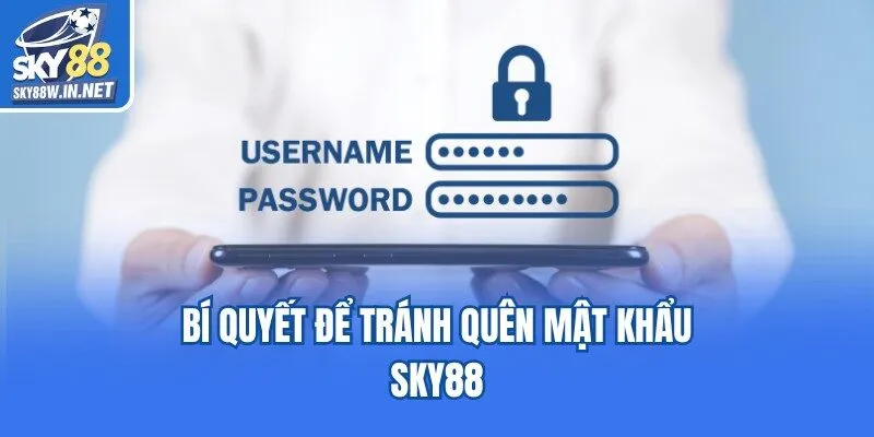Bí quyết để tránh quên mật khẩu Sky88