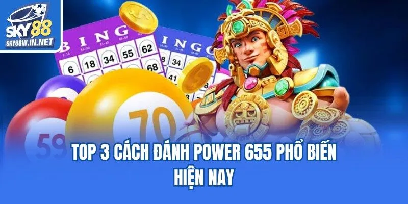 Top 3 cách đánh Power 655 phổ biến hiện nay