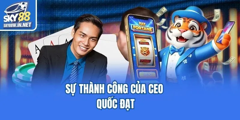 Sự thành công của CEO Quốc Đạt