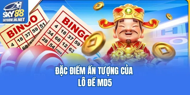 Đặc điểm ấn tượng của lô đề MD5