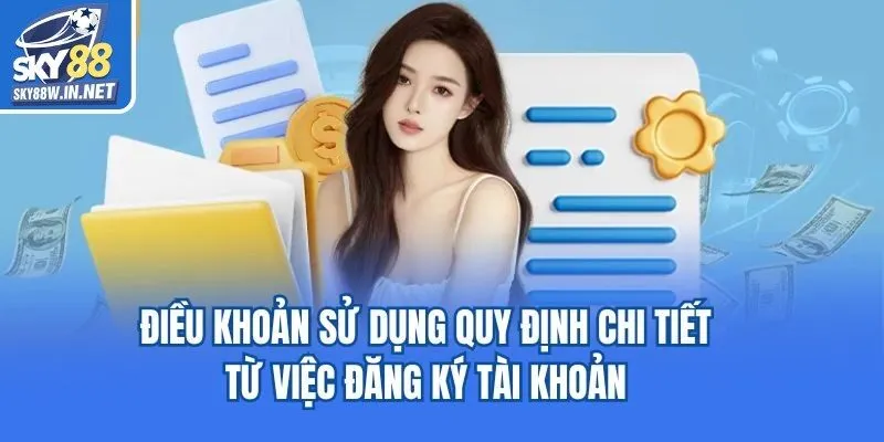 Điều khoản sử dụng quy định chi tiết từ việc đăng ký tài khoản