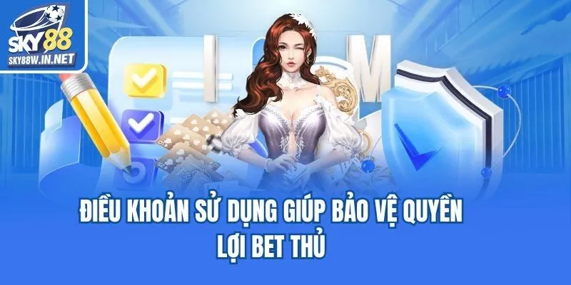 Điều khoản sử dụng giúp bảo vệ quyền lợi bet thủ