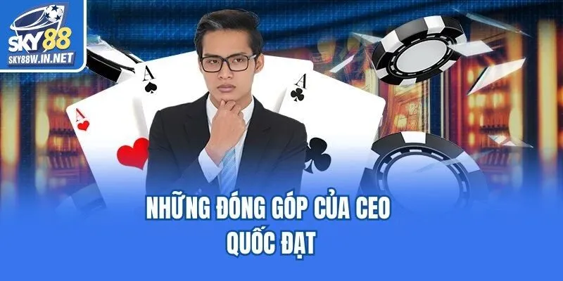 Những đóng góp của CEO Quốc Đạt