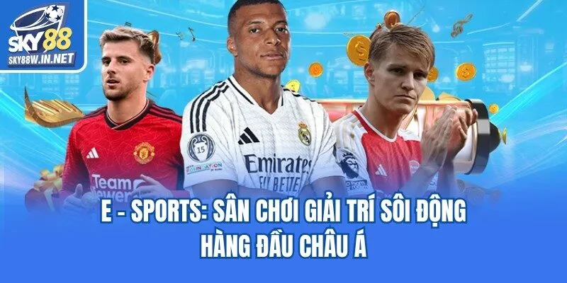 E - Sports Sky88: Sân Chơi Giải Trí Sôi Động Hàng Đầu Châu Á