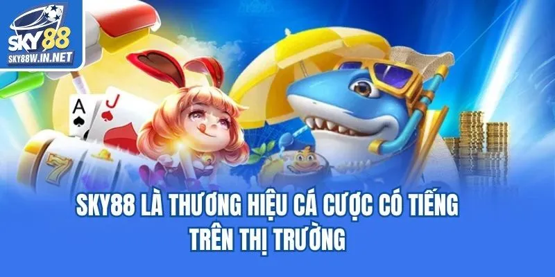 Sky88 là thương hiệu cá cược có tiếng trên thị trường 