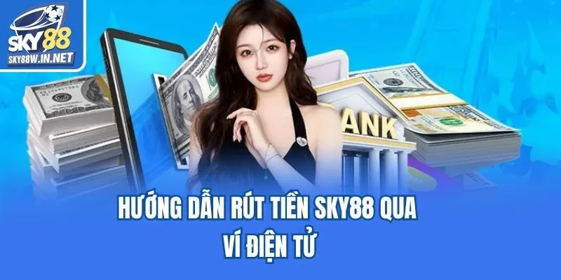Hướng dẫn rút tiền Sky88 qua ví điện tử