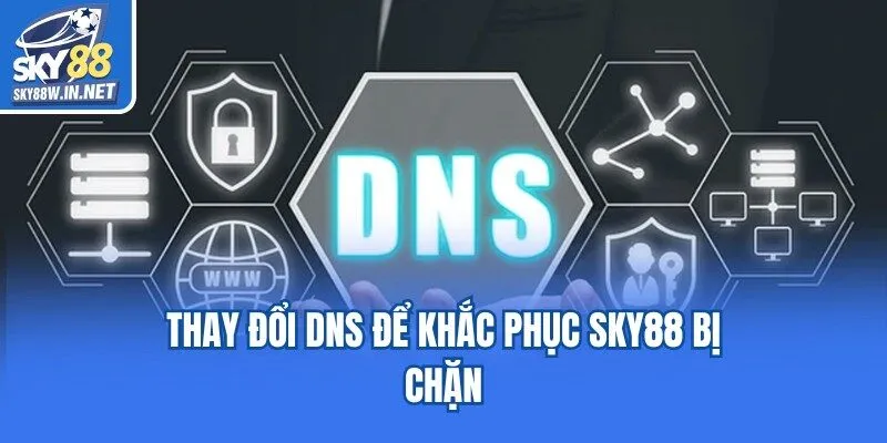 Thay đổi DNS để khắc phục Sky88 bị chặn
