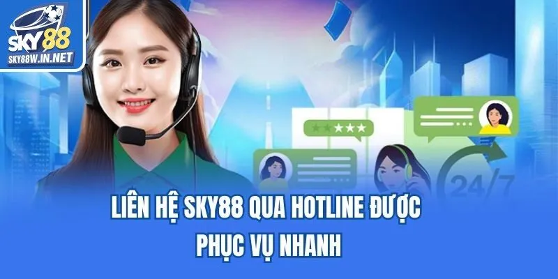 Liên hệ Sky88 qua hotline được phục vụ nhanh
