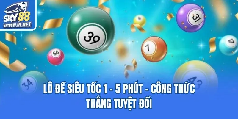 Lô Đề Siêu Tốc 1 - 5 Phút - Công Thức Thắng Tuyệt Đối