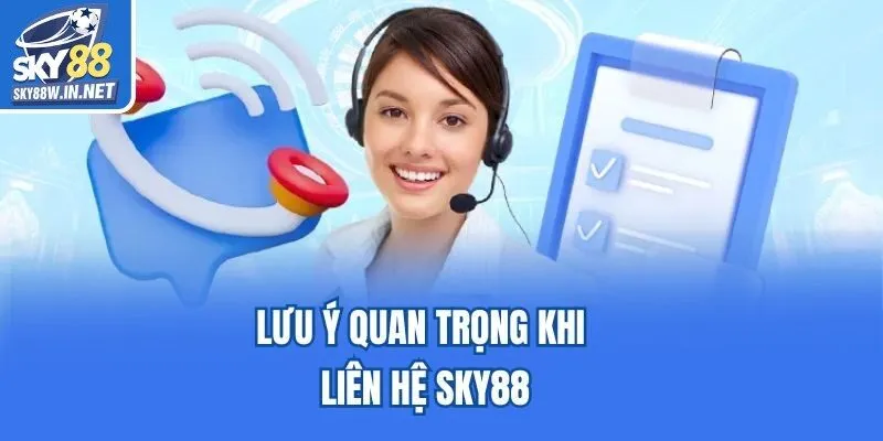 Lưu ý quan trọng khi liên hệ Sky88