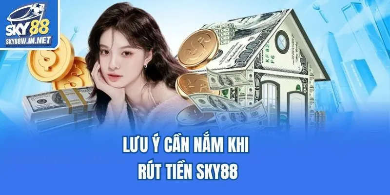 Lưu ý cần nắm khi rút tiền Sky88
