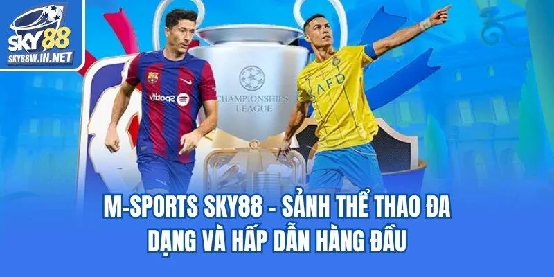 M-Sports Sky88 - Sảnh Thể Thao Đa Dạng Và Hấp Dẫn Hàng Đầu