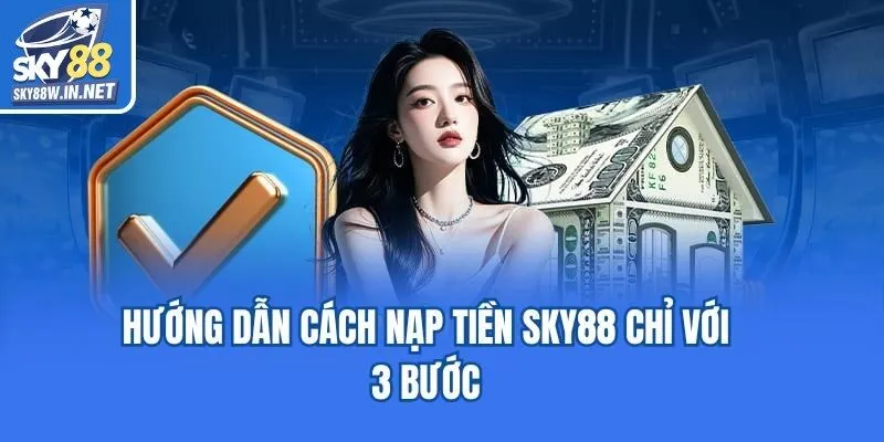 Hướng dẫn cách nạp tiền Sky88 chỉ với 3 bước