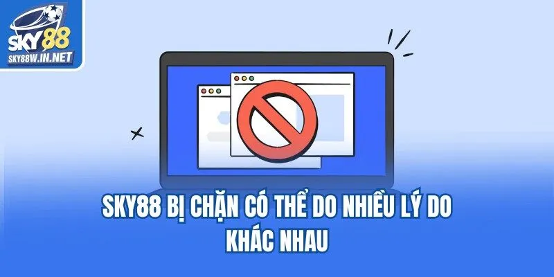 Sky88 bị chặn có thể do nhiều lý do khác nhau