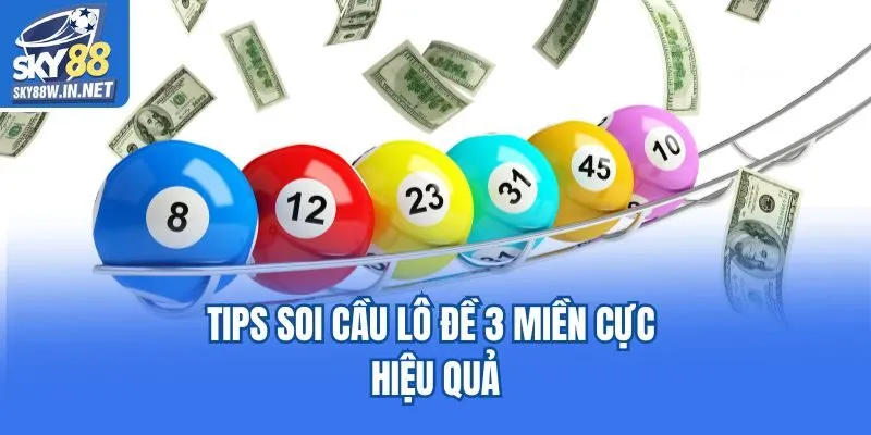 Tips soi cầu lô đề 3 miền cực hiệu quả