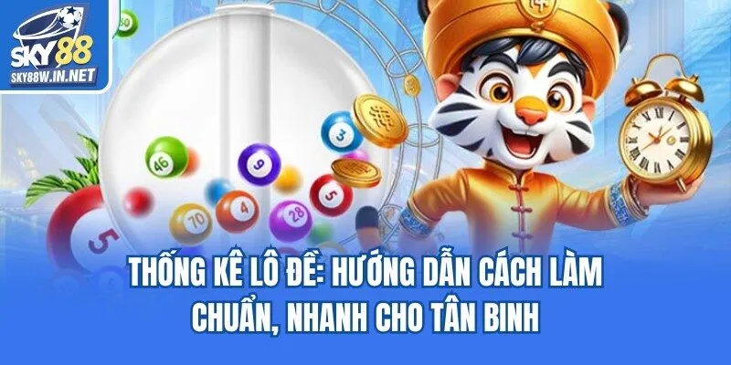 Thống Kê Lô Đề: Hướng Dẫn Cách Làm Chuẩn, Nhanh Cho Tân Binh