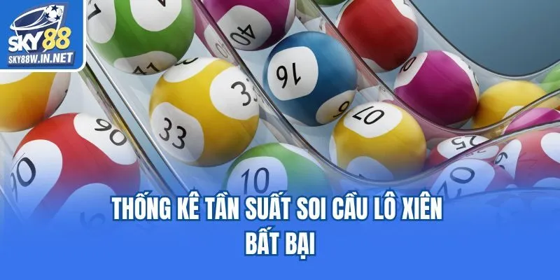 Thống kê tần suất soi cầu lô xiên bất bại