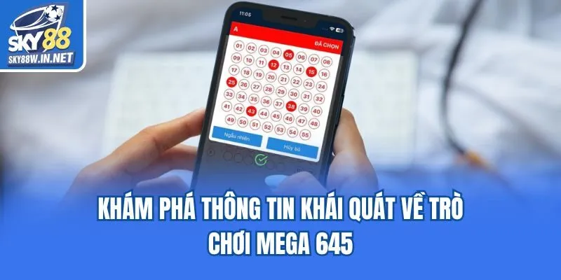 Khám phá thông tin khái quát về trò chơi Mega 645