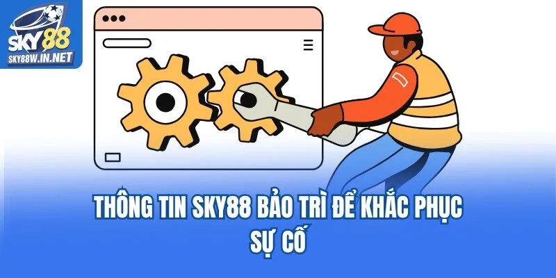 Thông tin Sky88 bảo trì để khắc phục sự cố
