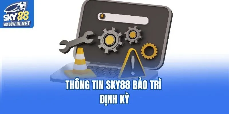 Thông tin Sky88 bảo trì định kỳ