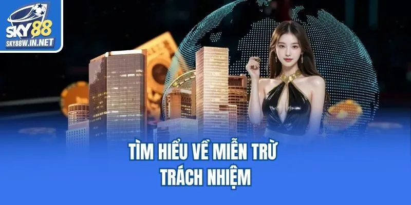 Tìm hiểu về miễn trừ trách nhiệm
