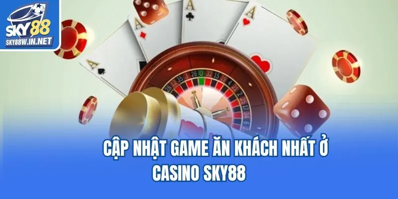         Cập nhật game ăn khách nhất ở casino Sky88