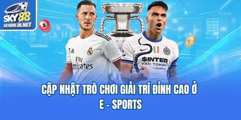 Cập nhật trò chơi giải trí đỉnh cao e-sports