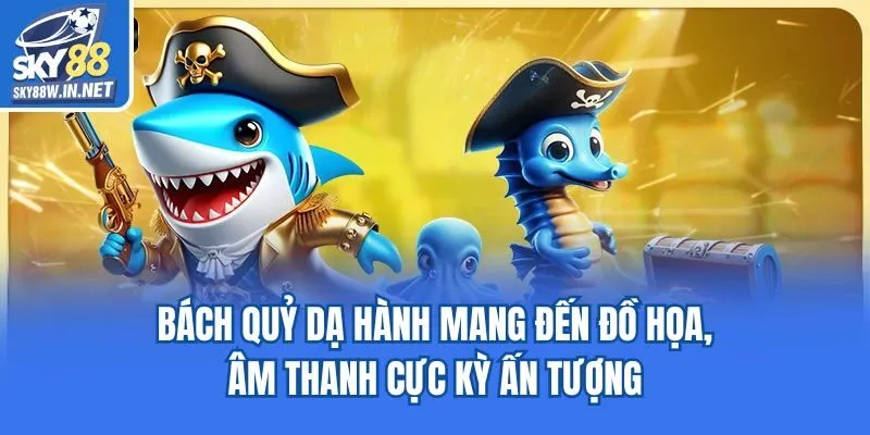 Bách Quỷ Dạ Hành mang đến đồ họa, âm thanh cực kỳ ấn tượng