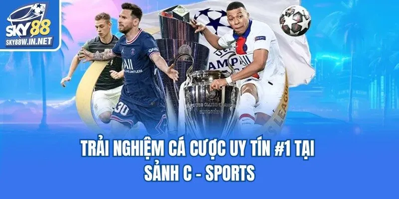 Trải nghiệm cá cược uy tín #1 tại sảnh C - sports