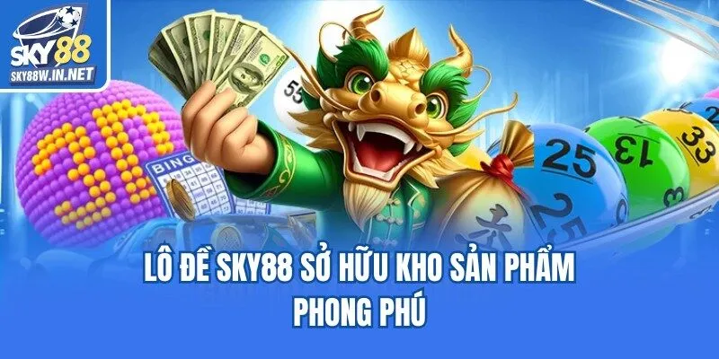 Lô đề Sky88 sở hữu kho sản phẩm phong phú